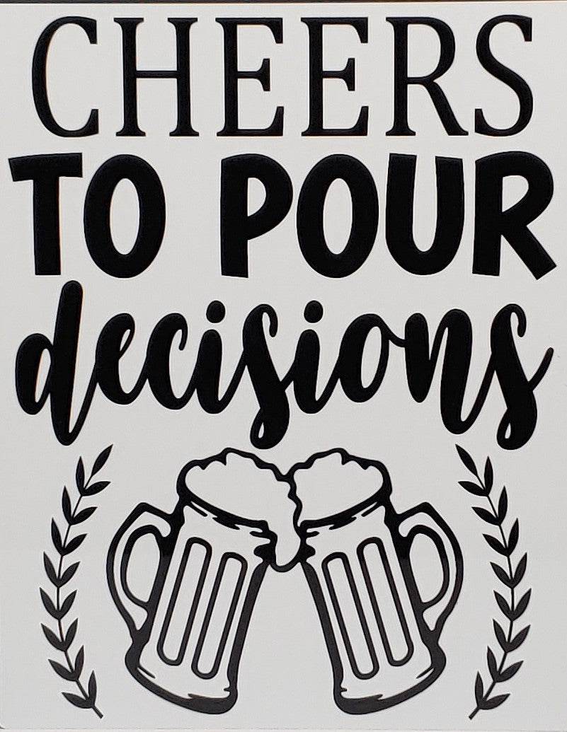 Cheers to Pour Decisions Aluminum Sign 8x10
