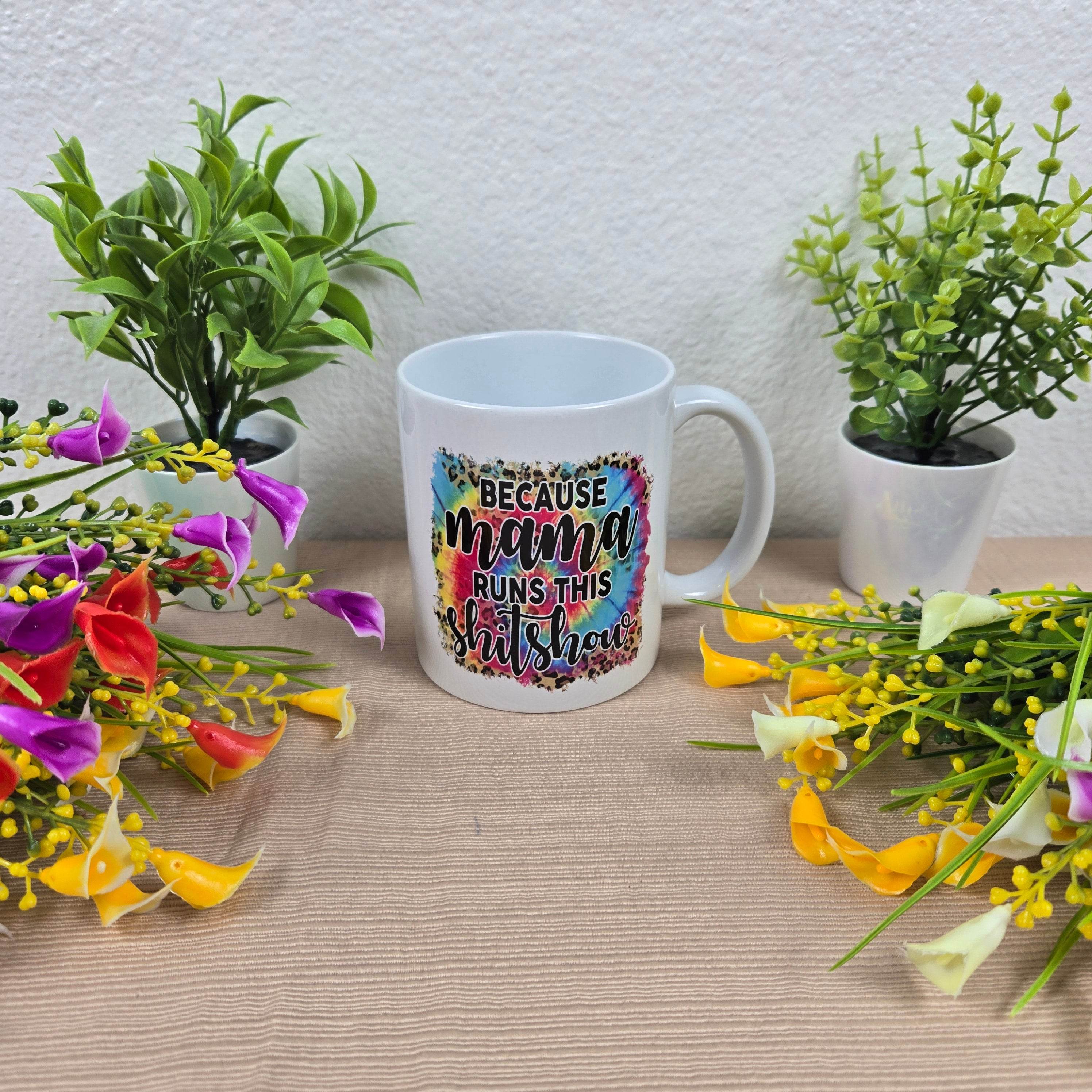 Because Mama Runs this Sh!t Show Mug