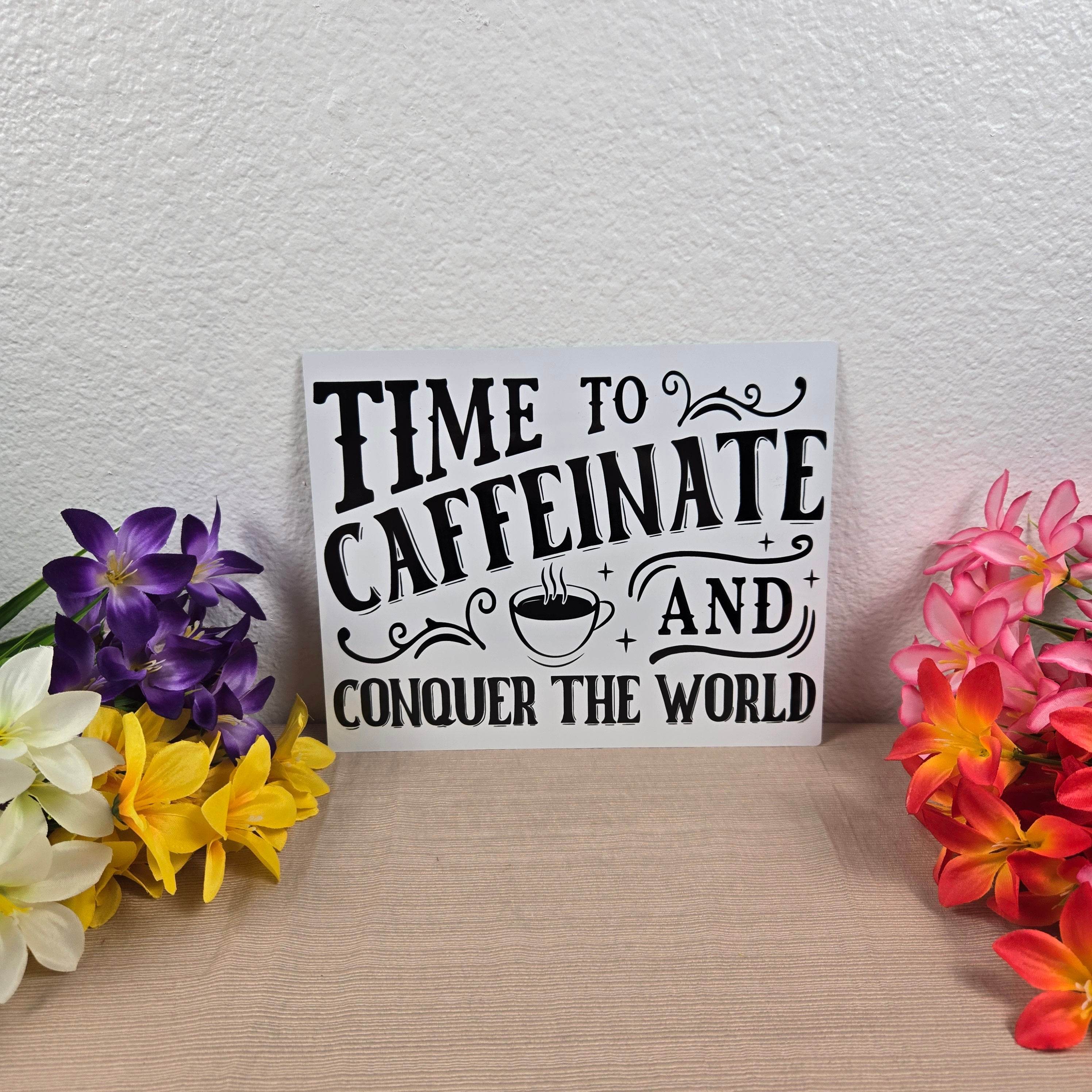 Time to Caffeinate and Conquer the World 8x10 Metal Sign