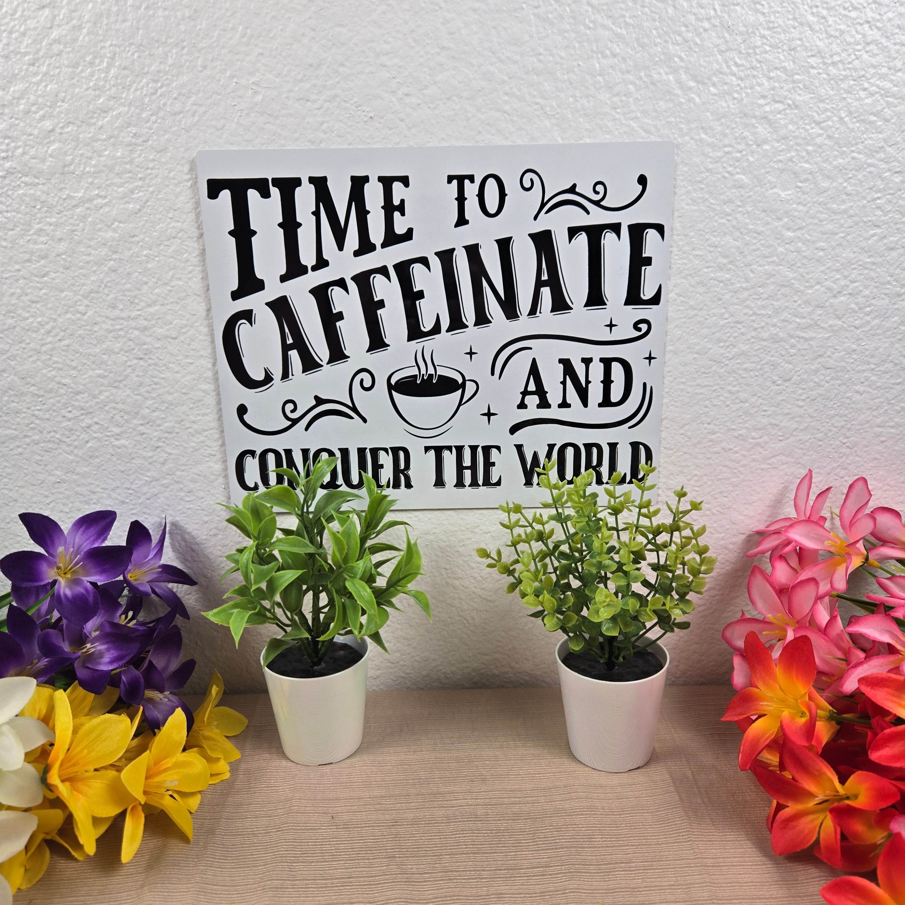 Time to Caffeinate and Conquer the World 8x10 Metal Sign