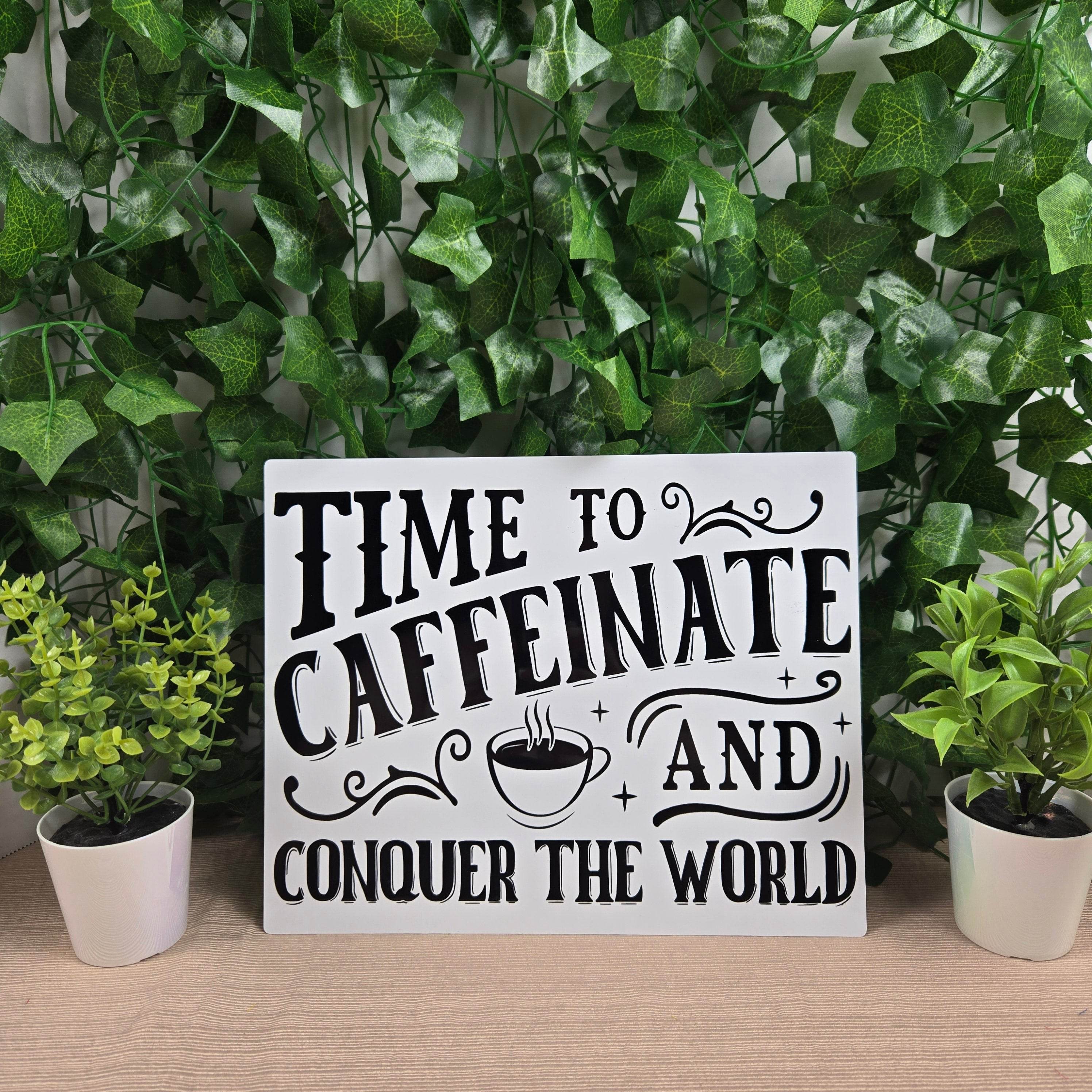 Time to Caffeinate and Conquer the World 8x10 Metal Sign