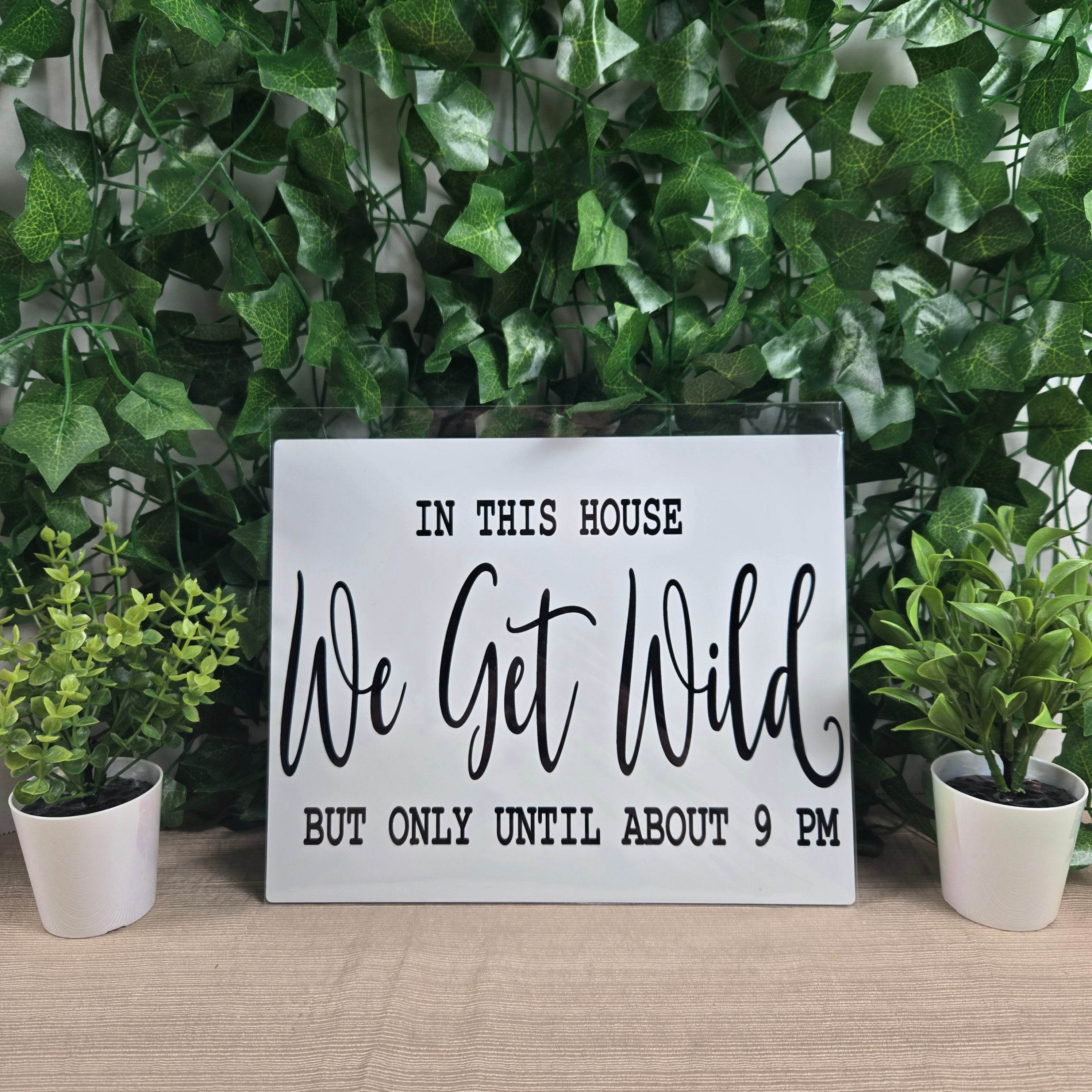 In this House We Get Wild but only Till 9PM Aluminum Sign 8x10