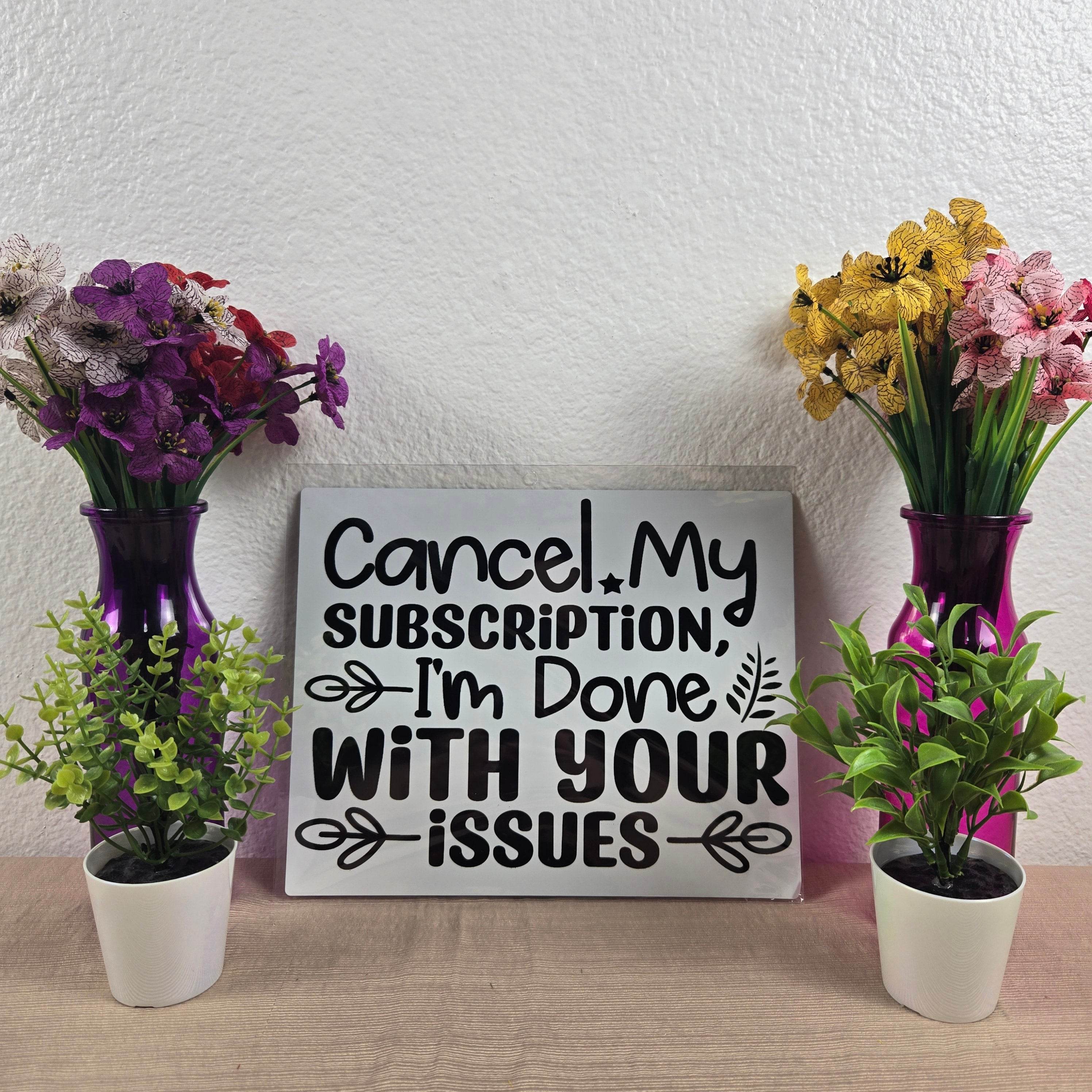 Cancel my Subscription, I'm Done with your Issues Aluminum Sign 8x10