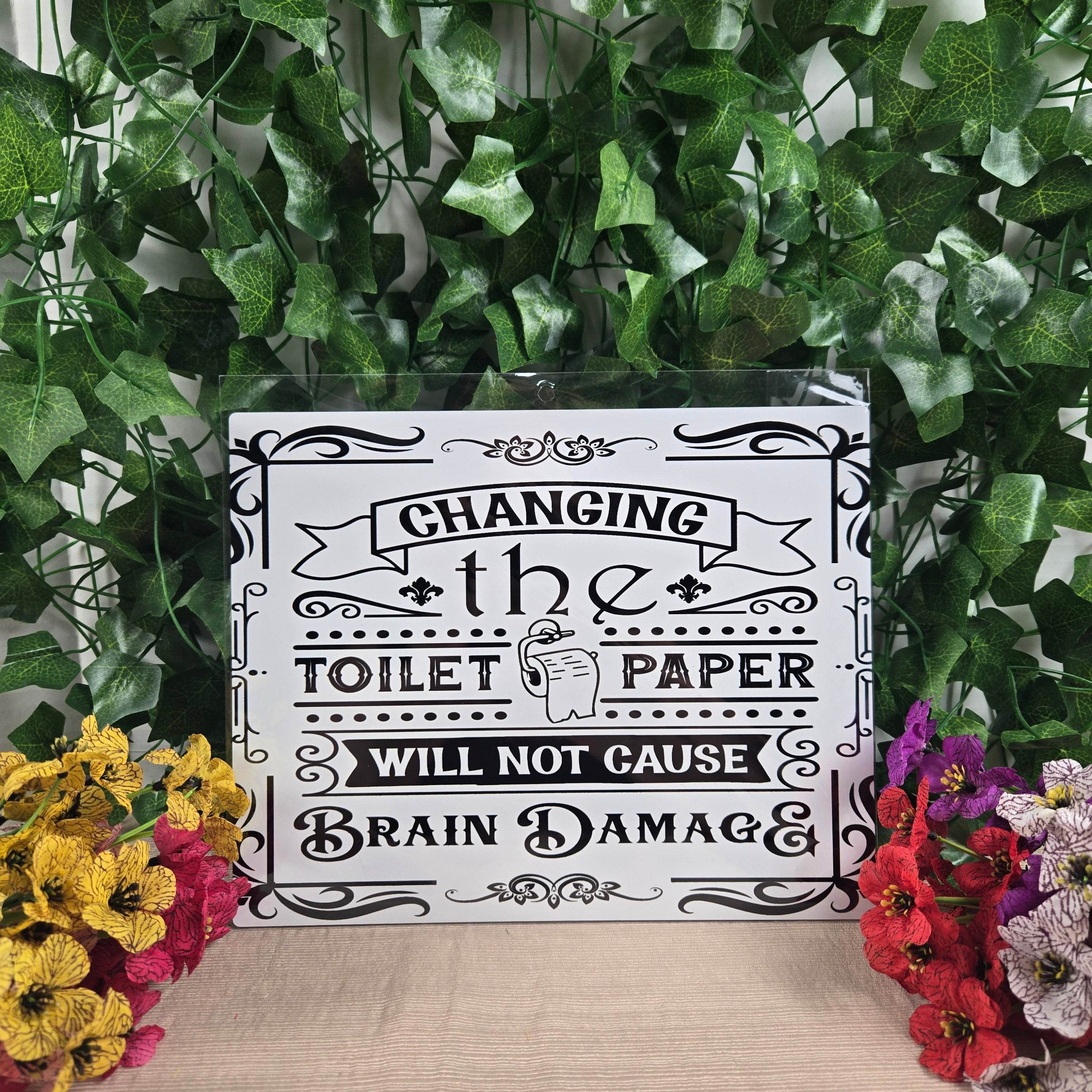 Changing the Toilet Paper will NOT cause Brain Damage Aluminum Sign 8x10