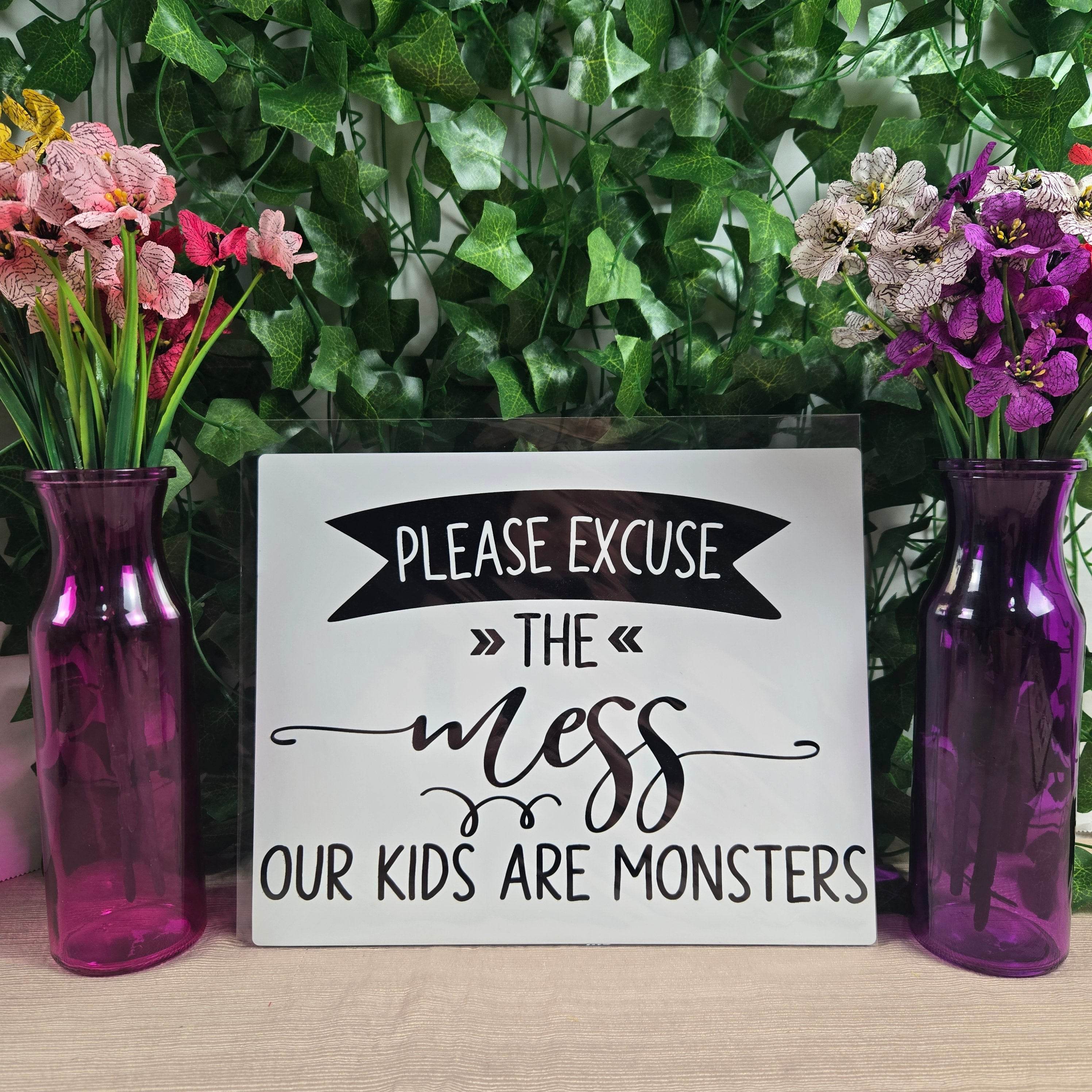 Please Excuse the Mess, Our Kids are Monsters Aluminum Sign 8x10