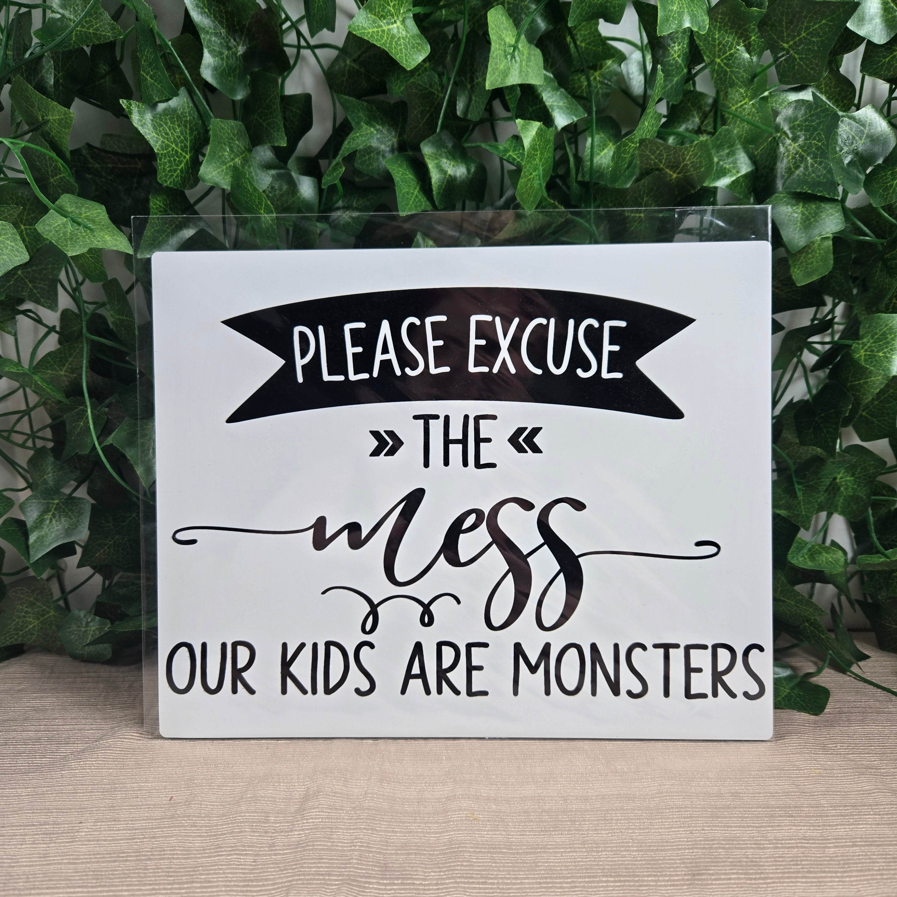 Please Excuse the Mess, Our Kids are Monsters Aluminum Sign 8x10