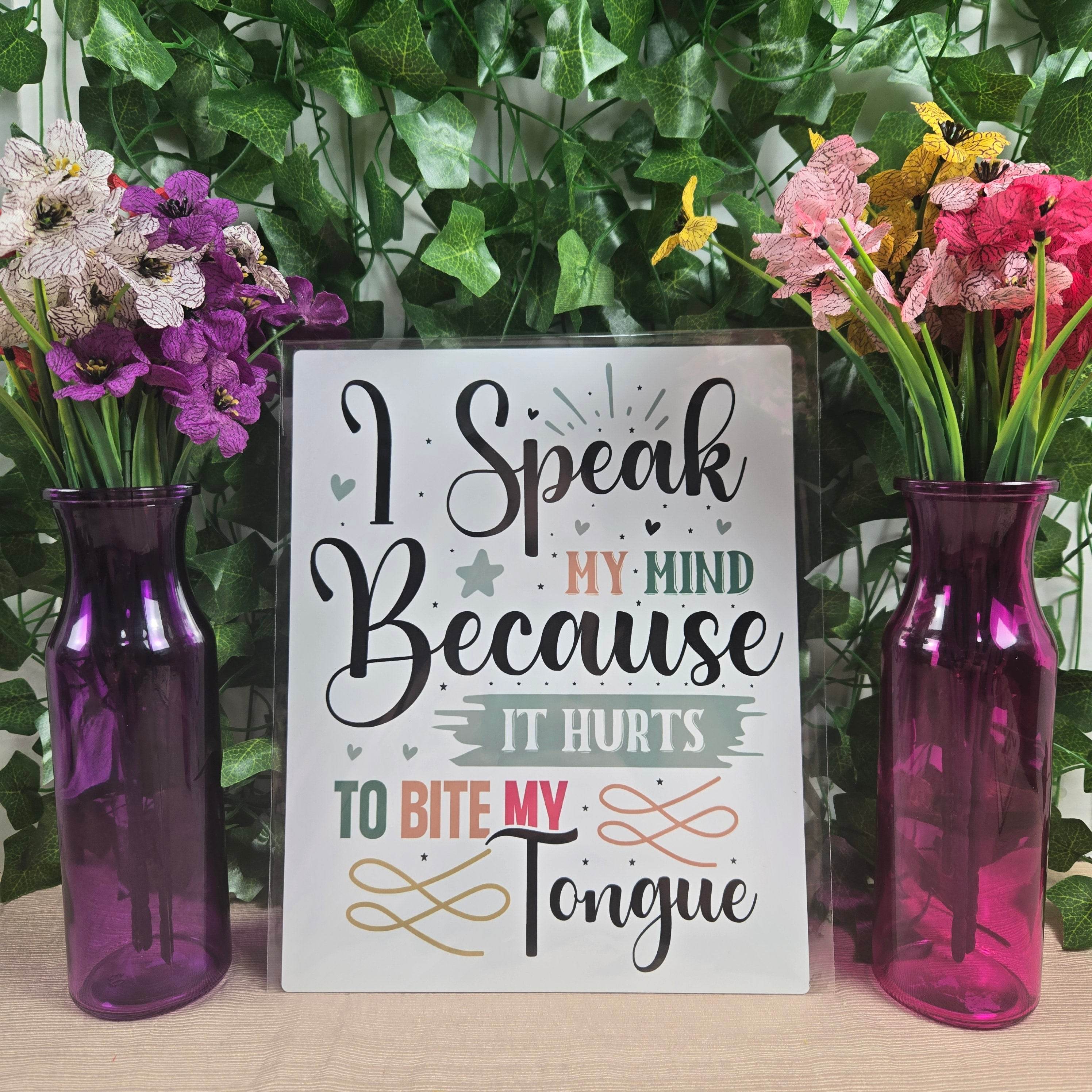 I speak my mind because it hurts to bite my tongue Aluminum Sign 8x10
