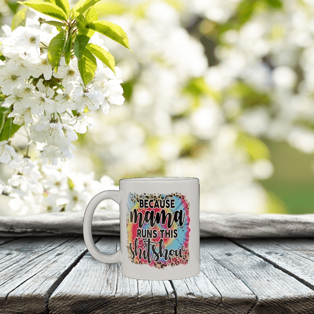 Because Mama Runs this Sh!t Show Mug