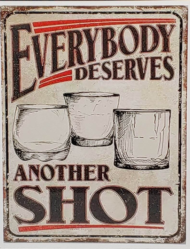 Everybody Deserves Another Shot Aluminum Sign 8x10