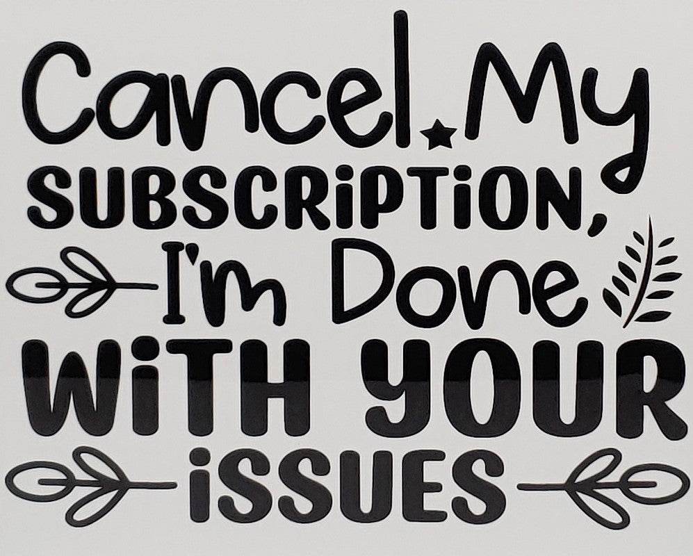 Cancel my Subscription, I'm Done with your Issues Aluminum Sign 8x10