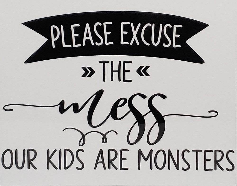 Please Excuse the Mess, Our Kids are Monsters Aluminum Sign 8x10