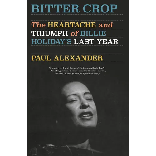 Bitter Crop: The Heartache and Triumph of Billie Holiday's Last Year - Paperback
