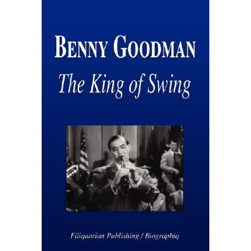 Benny Goodman - The King of Swing (Biography) - Paperback