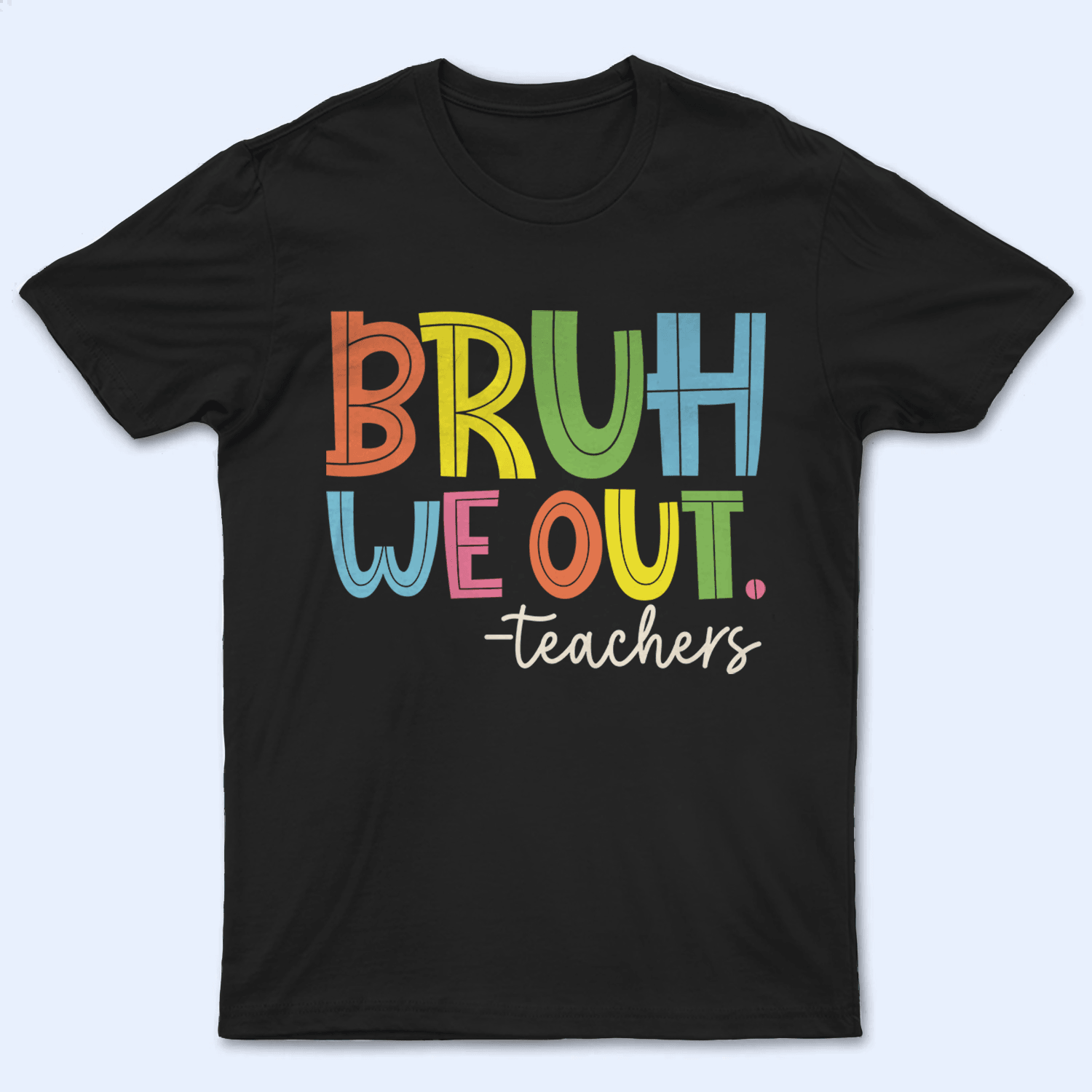 Bruh We Out - Personalized Custom T Shirt - Summer Break, Last Day Of School, Birthday, Loving, Funny Gift for Teacher, Kindergarten, Preschool, Pre K, Paraprofessional