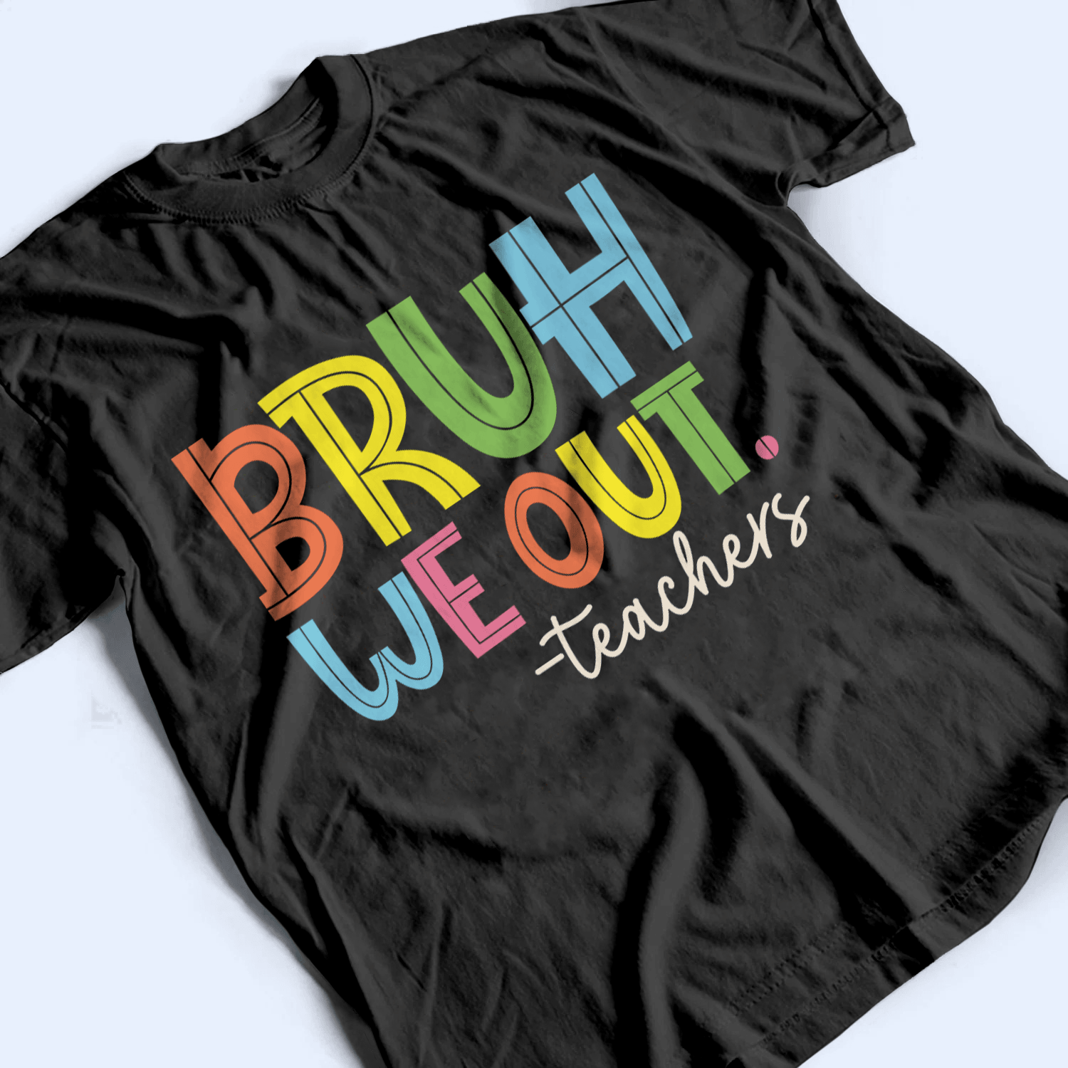 Bruh We Out - Personalized Custom T Shirt - Summer Break, Last Day Of School, Birthday, Loving, Funny Gift for Teacher, Kindergarten, Preschool, Pre K, Paraprofessional