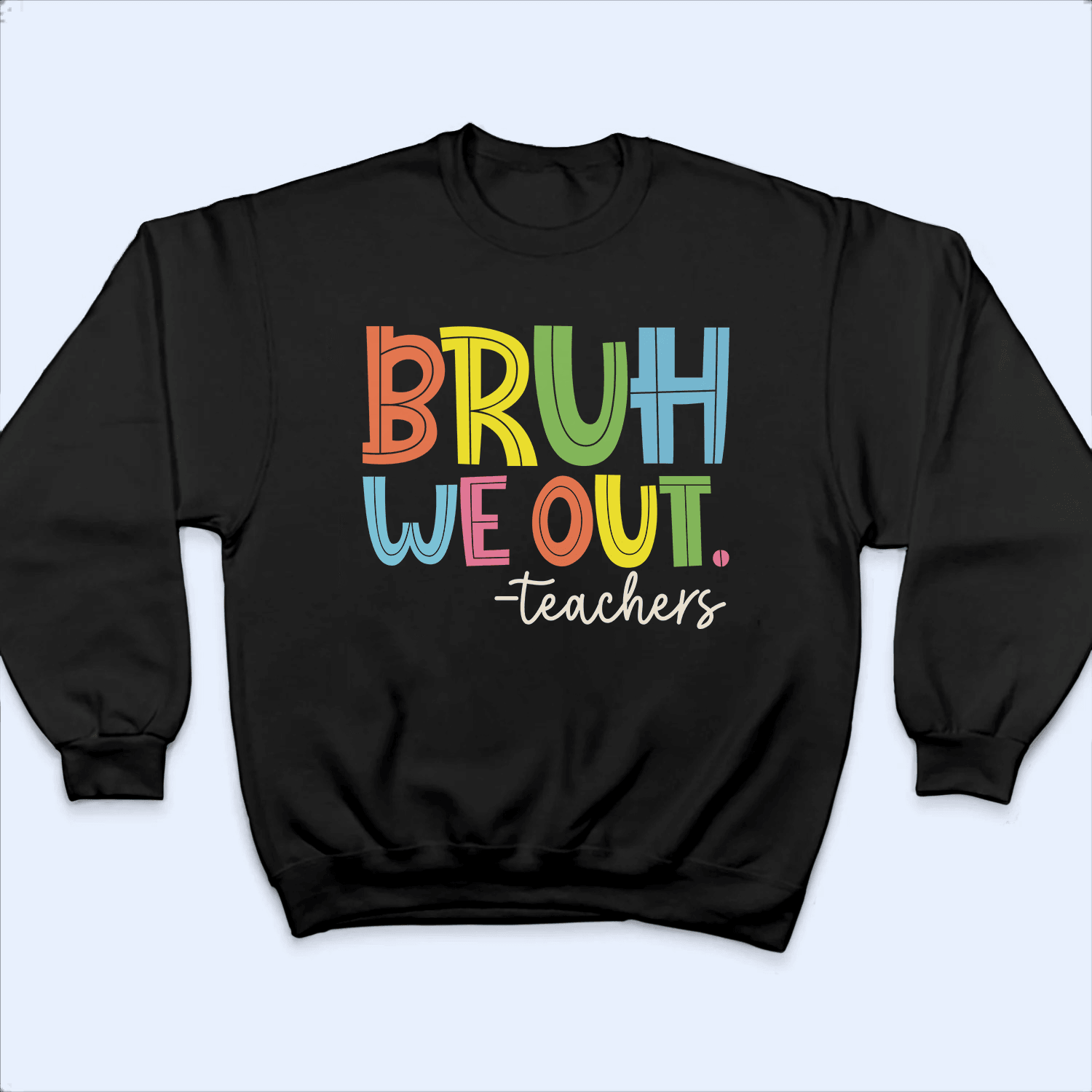Bruh We Out - Personalized Custom T Shirt - Summer Break, Last Day Of School, Birthday, Loving, Funny Gift for Teacher, Kindergarten, Preschool, Pre K, Paraprofessional