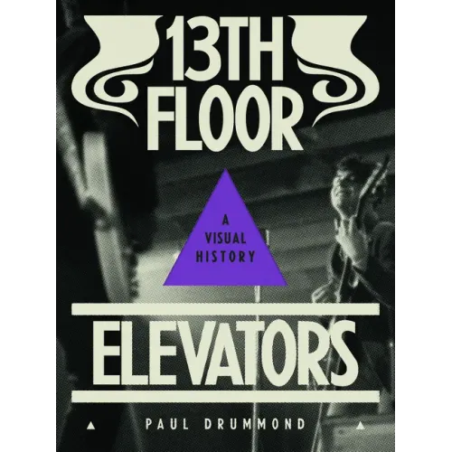 13th Floor Elevators: A Visual History - Paperback