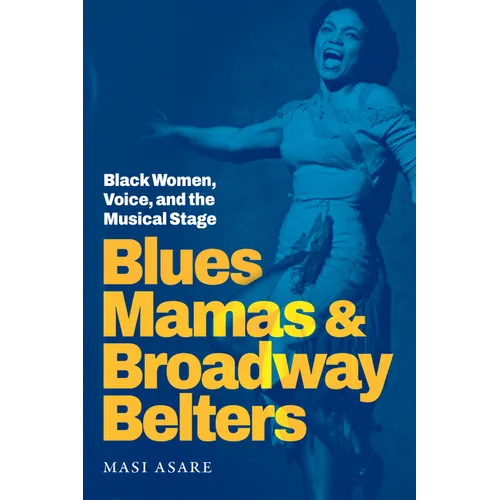 Blues Mamas and Broadway Belters: Black Women, Voice, and the Musical Stage - Hardcover