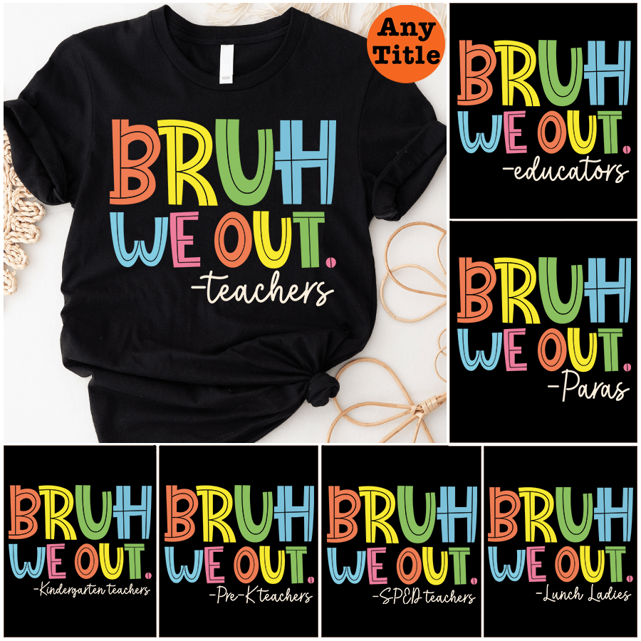 Bruh We Out - Personalized Custom T Shirt - Summer Break, Last Day Of School, Birthday, Loving, Funny Gift for Teacher, Kindergarten, Preschool, Pre K, Paraprofessional