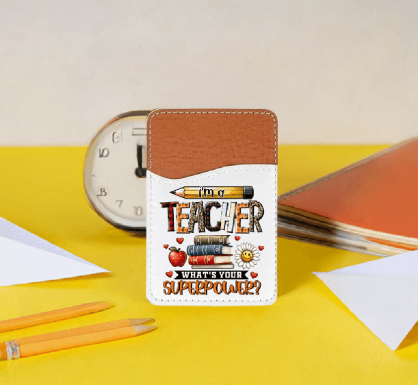 I'm a Teacher, What's your Superpower Adhesive Faux Leather Cell Phone Wallet