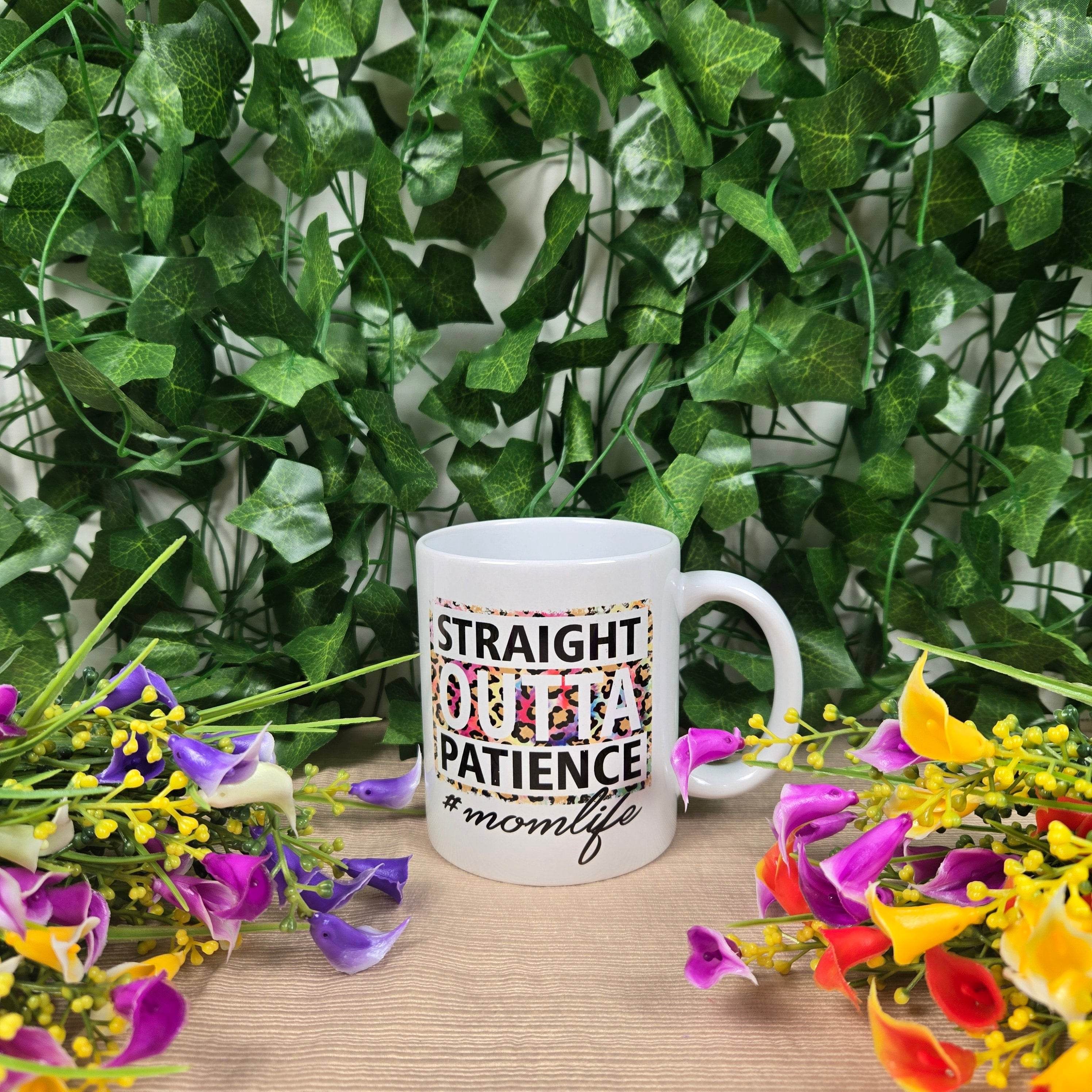 Straight Outta Patience #Mom Life Mug