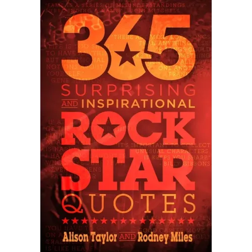 365 Surprising and Inspirational Rock Star Quotes - Hardcover
