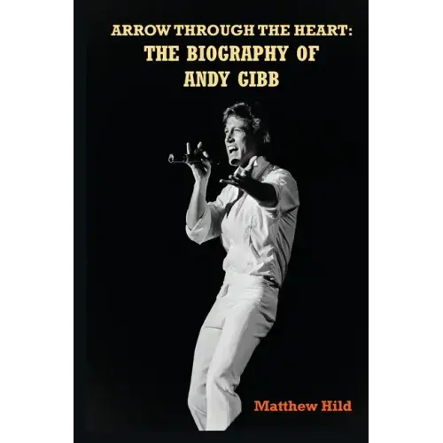 Arrow Through the Heart: The Biography of Andy Gibb - Paperback
