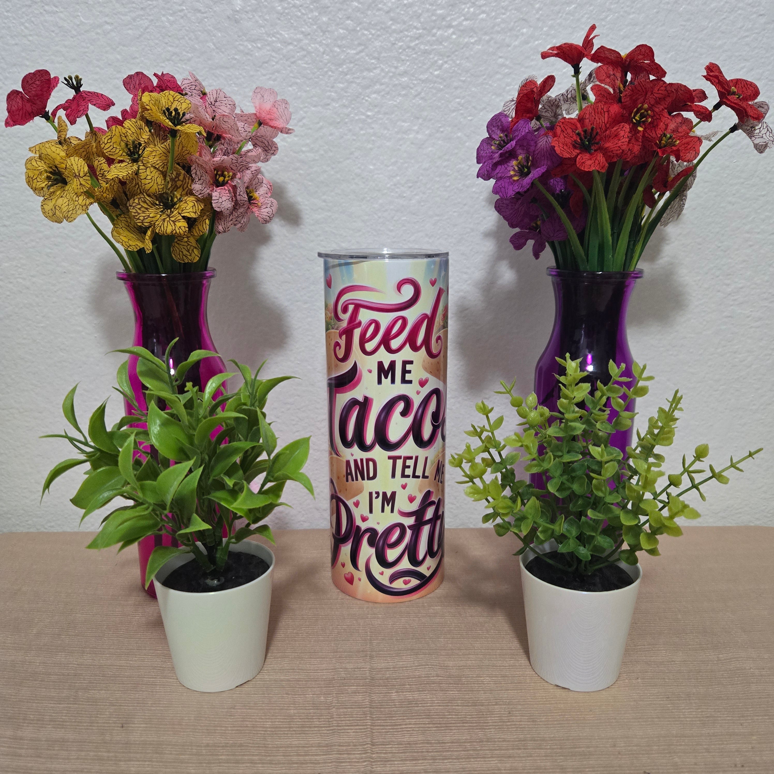 "Feed Me Tacos and Tell Me I'm Pretty" Tumbler