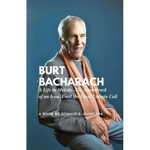 Burt Bacharach: A Life in Melody -The Soundtrack of an Icon, Until the Final Curtain Call - Paperback
