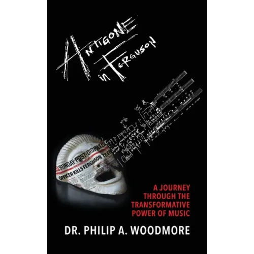 Antigone in Ferguson: A Journey Through the Transformative Power of Music - Hardcover