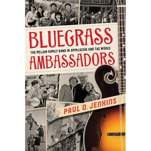 Bluegrass Ambassadors: The McLain Family Band in Appalachia and the World - Paperback