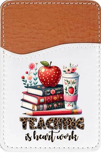 Teacher is Heart Work Adhesive Faux Leather Cell Phone Wallet