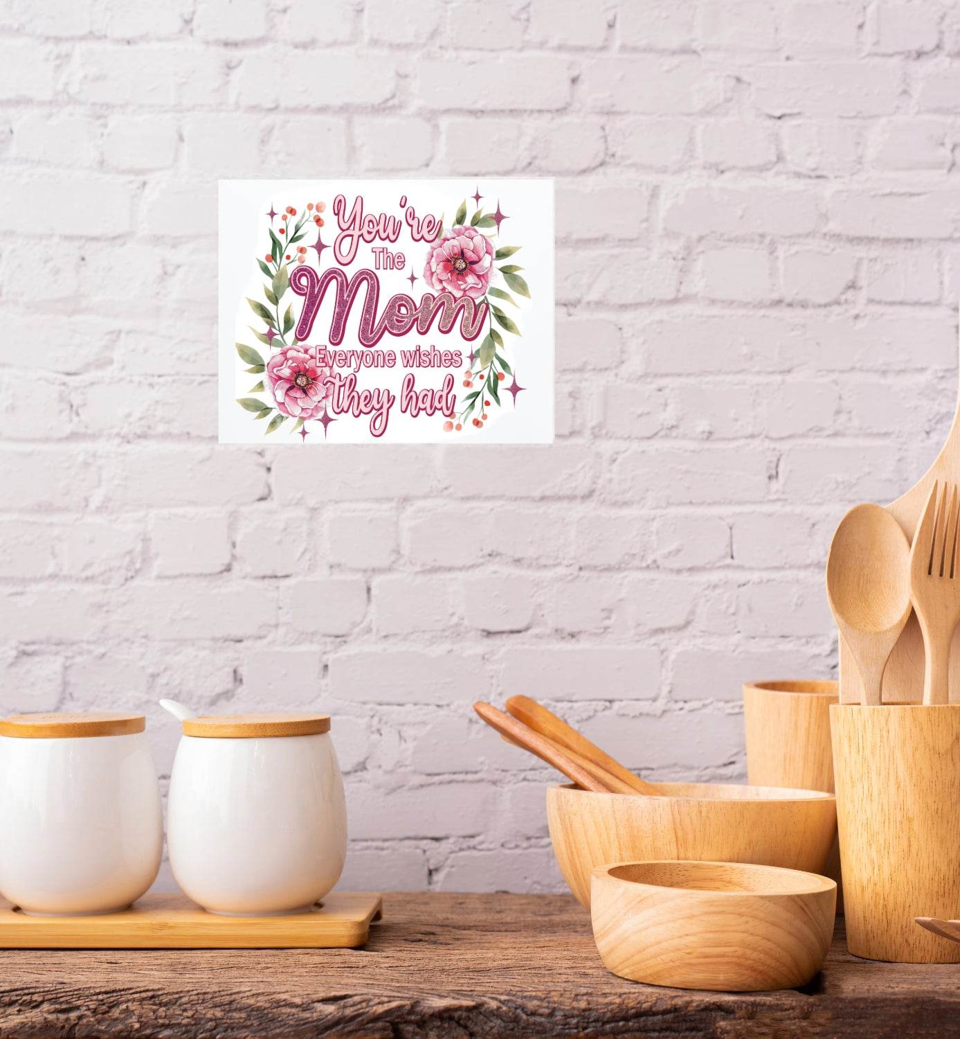 You're the Mom that Everyone Wishes they Had 8x10 Sign