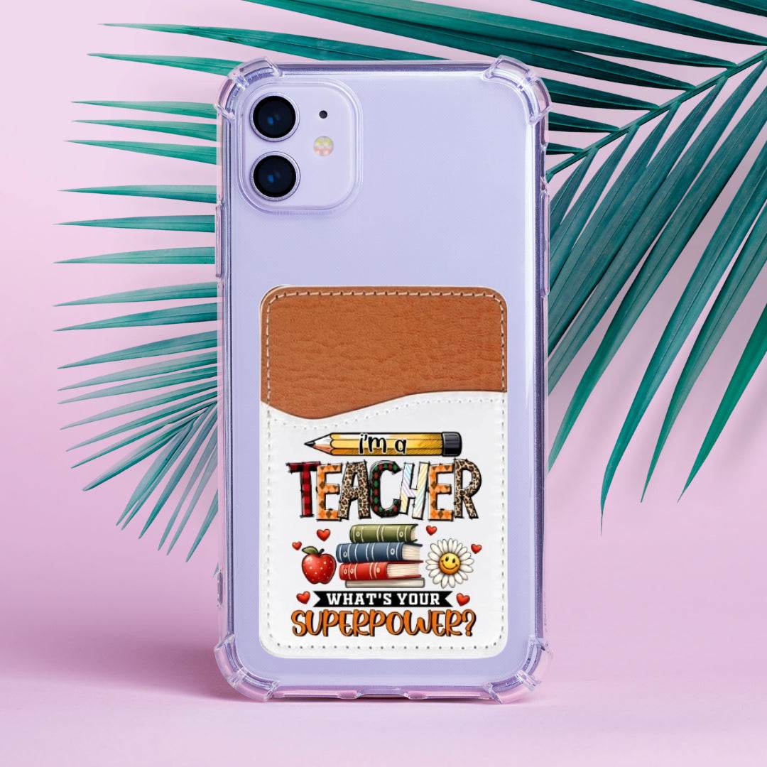 I'm a Teacher, What's your Superpower Adhesive Faux Leather Cell Phone Wallet