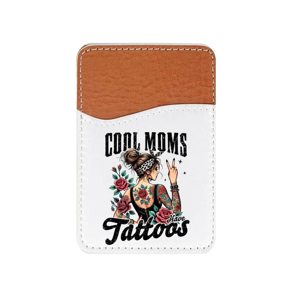 Cool Moms Have Tattoos Adhesive Faux Leather Cell Phone Wallet