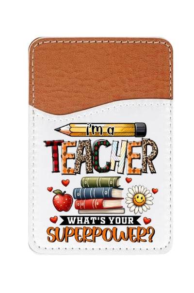 I'm a Teacher, What's your Superpower Adhesive Faux Leather Cell Phone Wallet