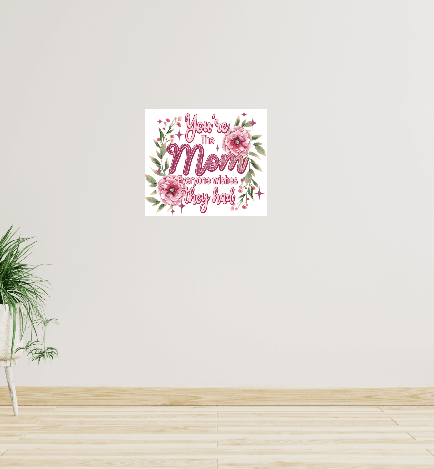 You're the Mom that Everyone Wishes they Had 8x10 Sign