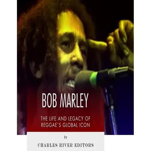 Bob Marley: The Life and Legacy of Reggae's Global Icon - Paperback