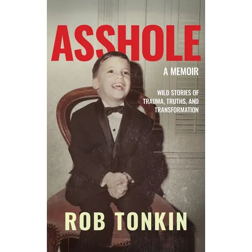 Asshole: A Memoir Wild Stories of Trauma, Truths, and Transformation - Hardcover