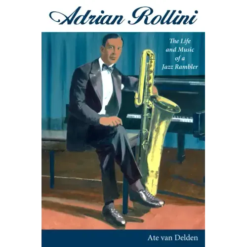 Adrian Rollini: The Life and Music of a Jazz Rambler - Paperback