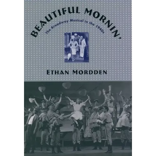 Beautiful Mornin': The Broadway Musical in the 1940s - Hardcover
