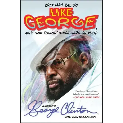 Brothas Be, Yo Like George, Ain't That Funkin' Kinda Hard on You?: A Memoir - Paperback