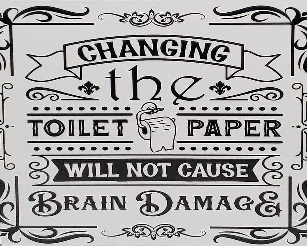 Changing the Toilet Paper will NOT cause Brain Damage Aluminum Sign 8x10