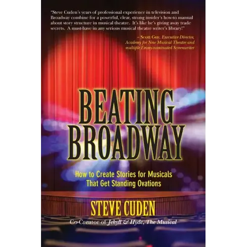 Beating Broadway: How to Create Stories for Musicals That Get Standing Ovations - Paperback