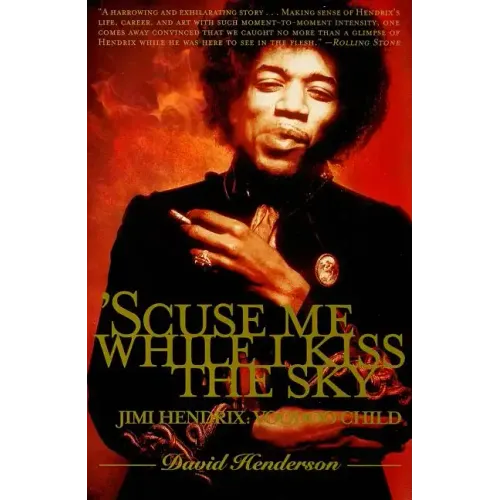 'scuse Me While I Kiss the Sky: Jimi Hendrix: Voodoo Child - Paperback