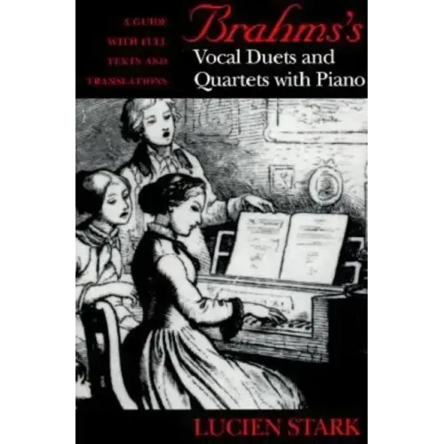 Brahms's Vocal Duets and Quartets with Piano: A Guide with Full Texts and Translations - Hardcover