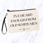 I've Heard Enough From Old White Men Bag