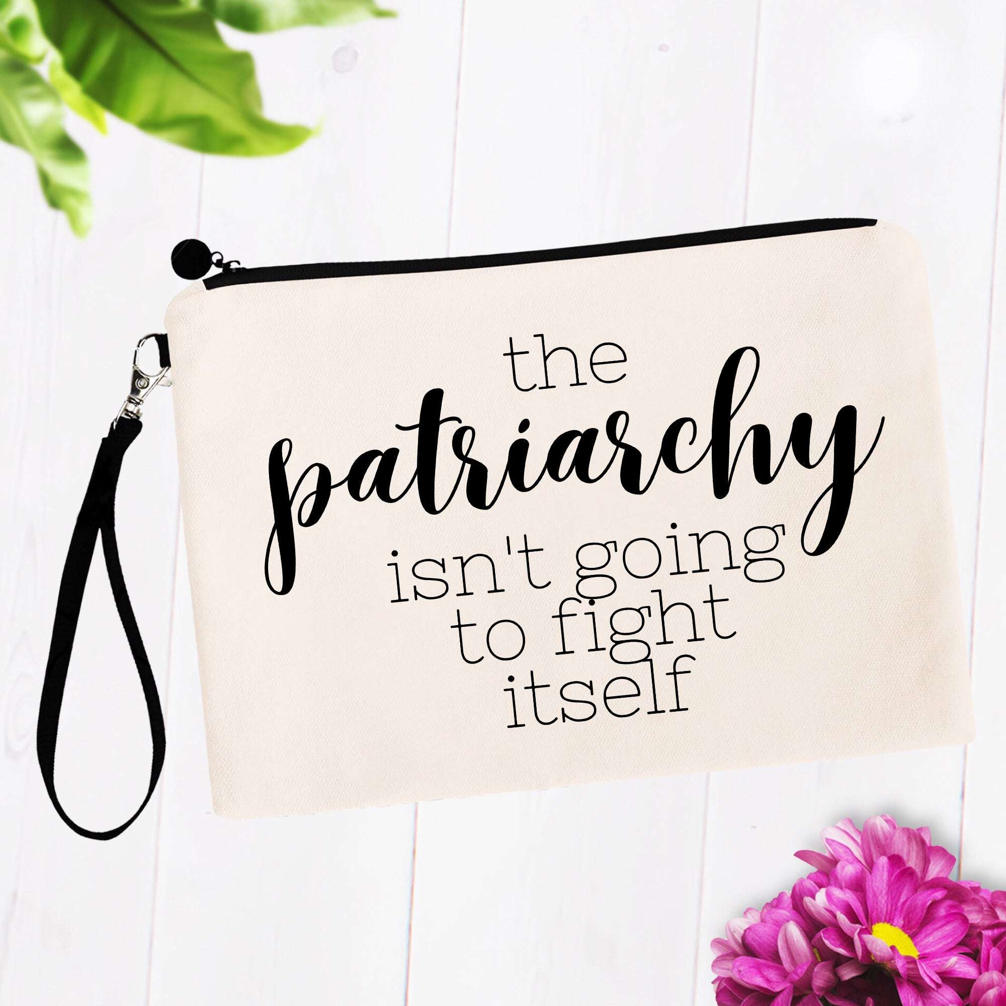 The Patriarchy Isn't Going to Fight Itself Bag