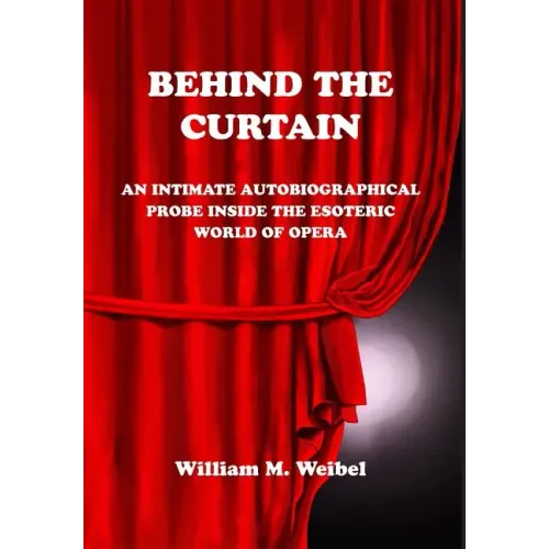Behind the Curtain: An Intimate Autobiographical Probe into the Esoteric World of Opera - Hardcover