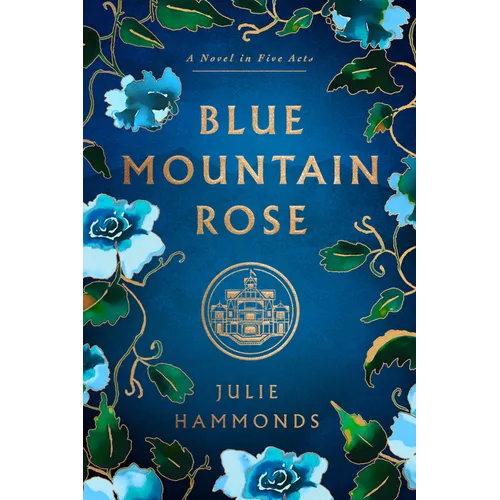 Blue Mountain Rose: A Novel in Five Acts - Hardcover